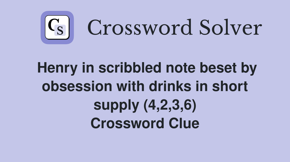 Henry in scribbled note beset by obsession with drinks in short supply